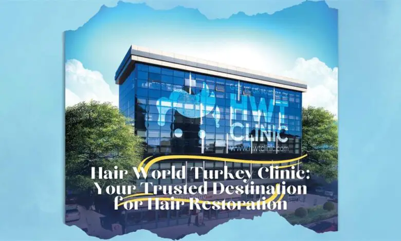 Hair World Turkey Clinic Your Trusted Destination for Hair Restoration